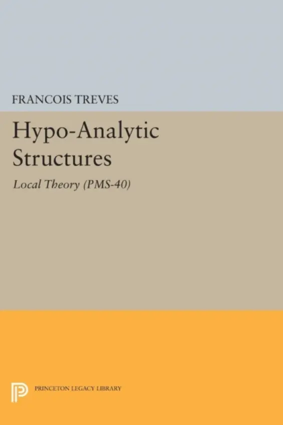 Hypo-Analytic Structures - Treves, Francois