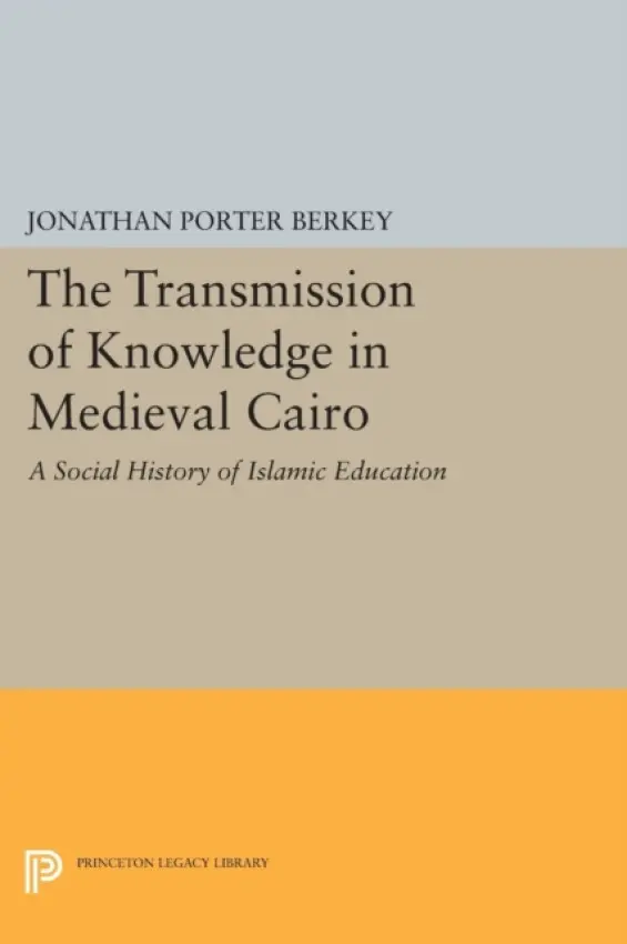 Transmission of Knowledge in Medieval Cairo - Berkey, Jonathan Porter