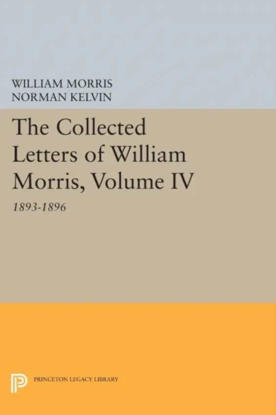 Collected Letters of William Morris, Volume IV - Morris, William