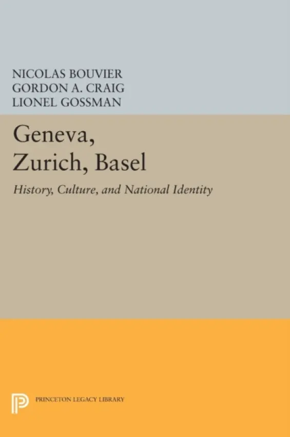 Geneva, Zurich, Basel - Bouvier, Nicolas a Craig, Gordon A. a Gossman, Lionel