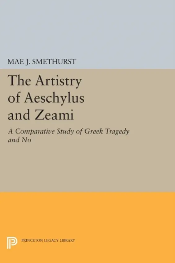 Artistry of Aeschylus and Zeami - Smethurst, Mae J.