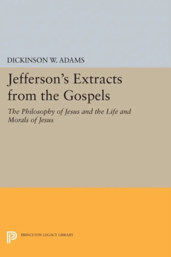 Jefferson's Extracts from the Gospels - Adams, Dickinson W.