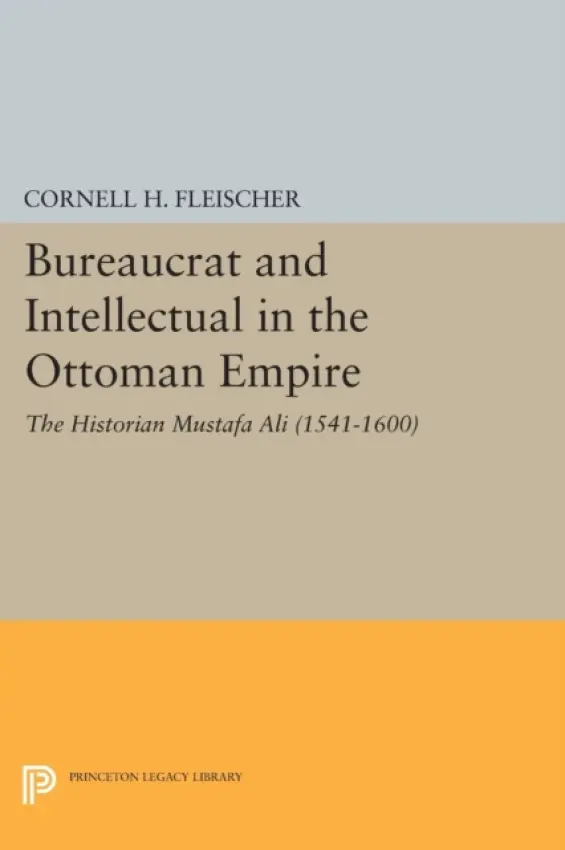 Bureaucrat and Intellectual in the Ottoman Empire - Fleischer, Cornell H.