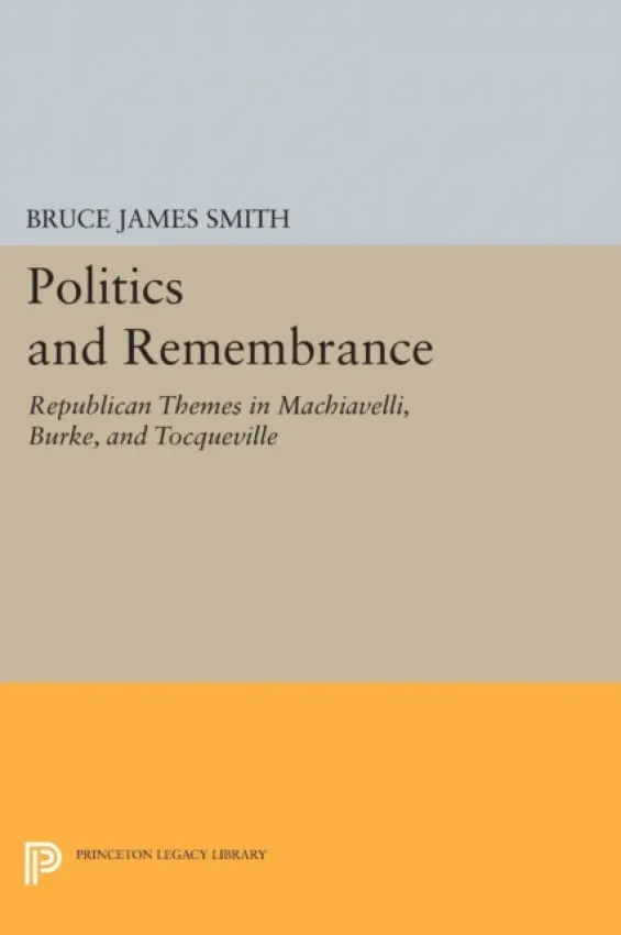 Politics and Remembrance - Smith, Bruce James