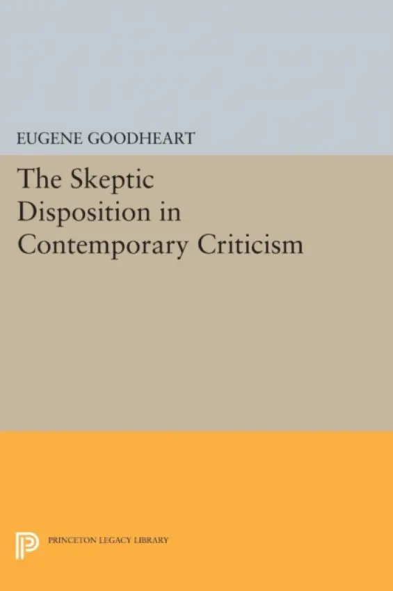 Skeptic Disposition In Contemporary Criticism - Goodheart, Eugene