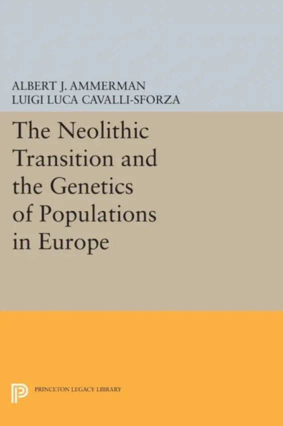 Neolithic Transition and the Genetics of Populations in Europe - Ammerman, Albert J. a Cavalli-sforza, L L