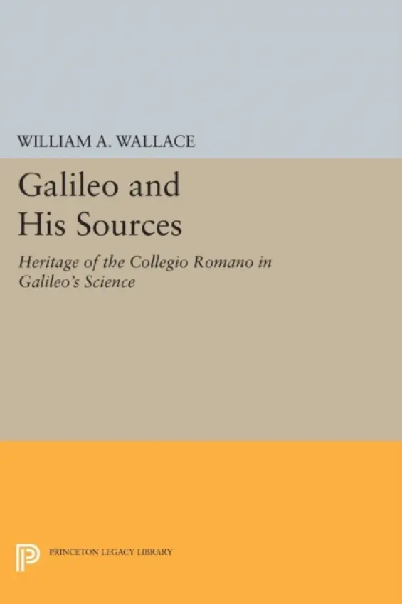 Galileo and His Sources - Wallace, William A.