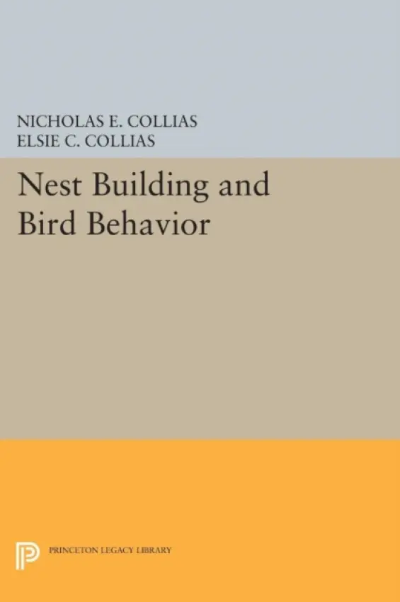 Nest Building and Bird Behavior - Collias, Nicholas E. a Collias, Elsie C.