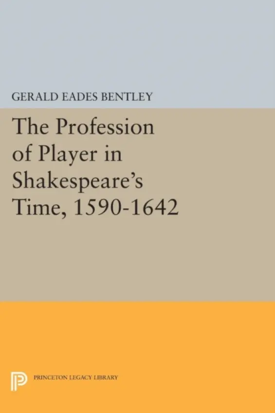 Profession of Player in Shakespeare's Time, 1590-1642 - Bentley, Gerald Eades