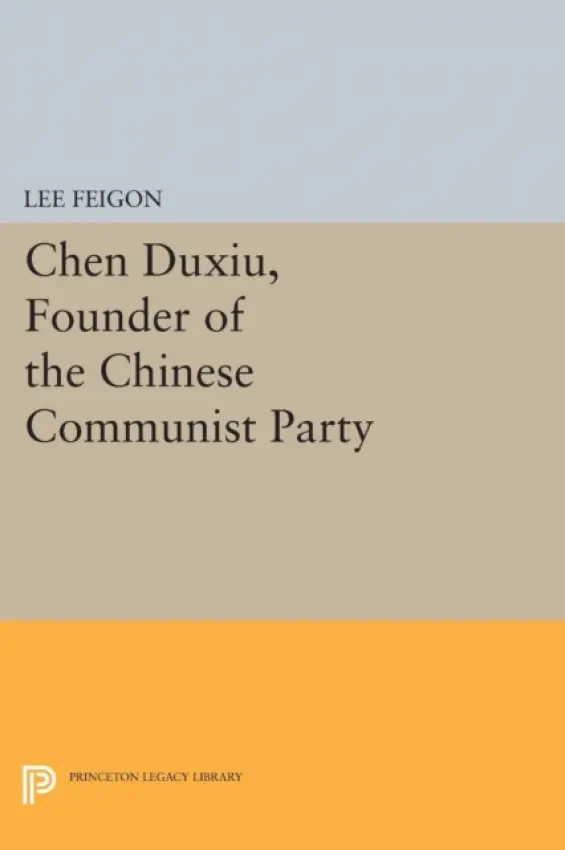 Chen Duxiu, Founder of the Chinese Communist Party - Feigon, Lee