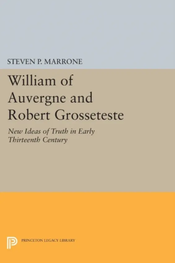 William of Auvergne and Robert Grosseteste - Marrone, Steven P.