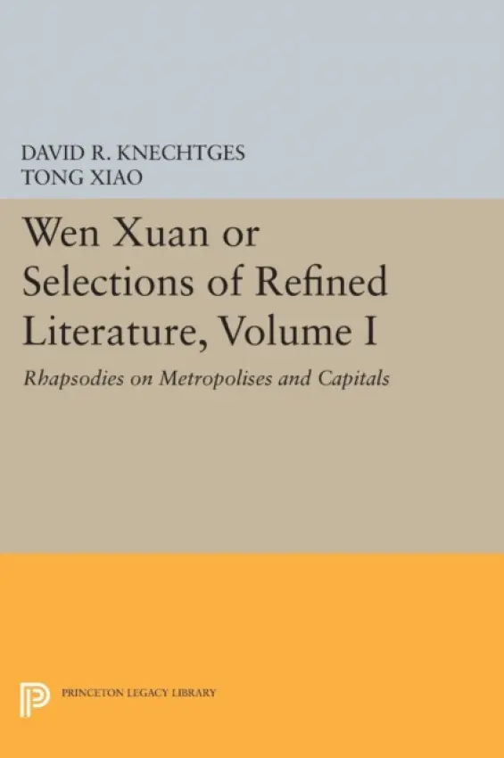 Wen Xuan or Selections of Refined Literature, Volume I - Knechtges, David R. a Xiao, Tong