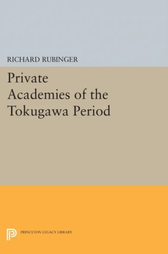 Private Academies of the Tokugawa Period - Rubinger, Richard