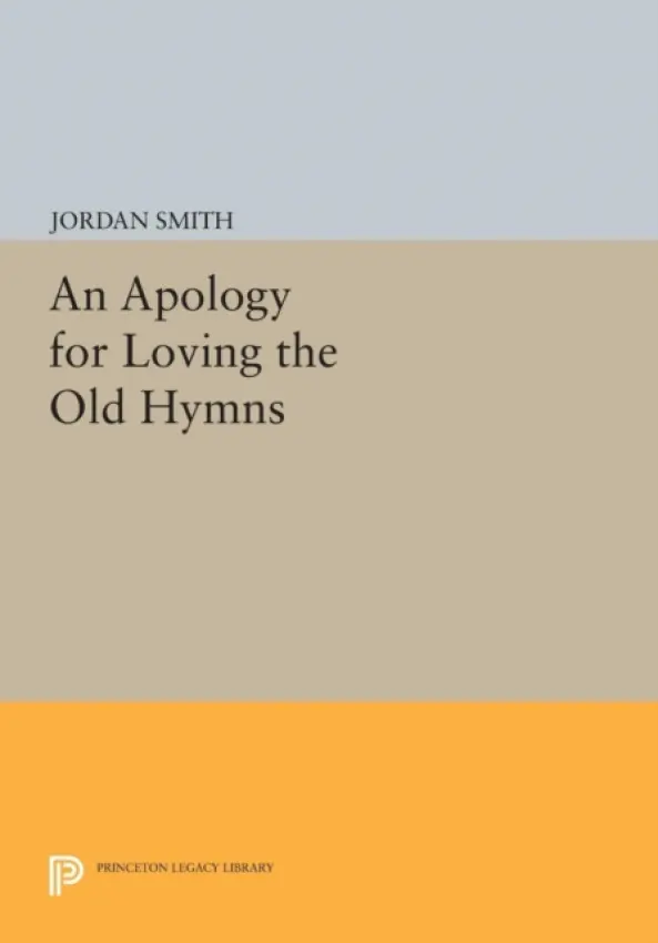Apology for Loving the Old Hymns - Smith, Jordan