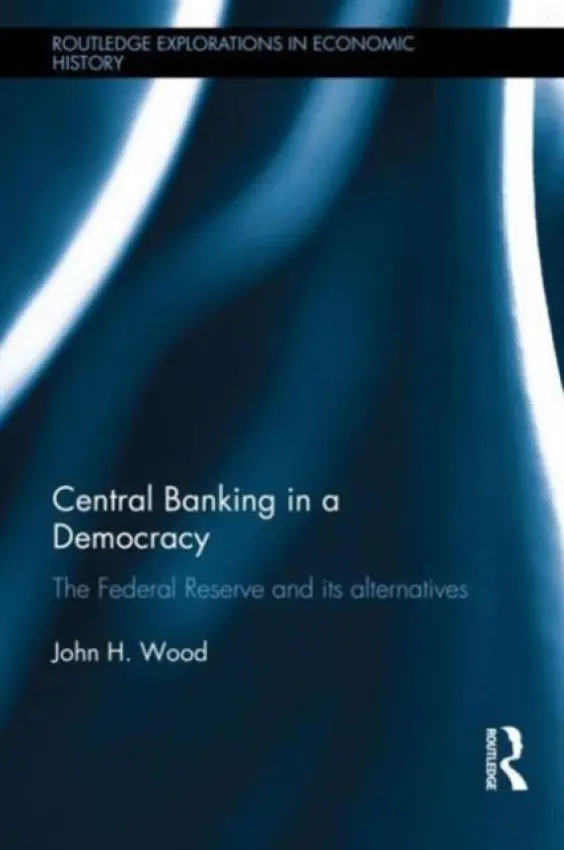 Central Banking in a Democracy - Wood, John (Wake Forest University, USA)