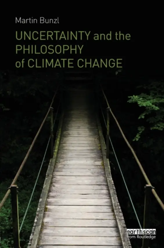 Uncertainty and the Philosophy of Climate Change - Bunzl, Martin (Rutgers University, USA)