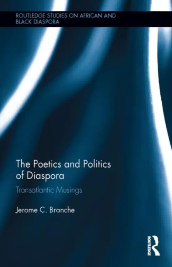 Poetics and Politics of Diaspora - Branche, Jerome C. (University of Pittsburgh)