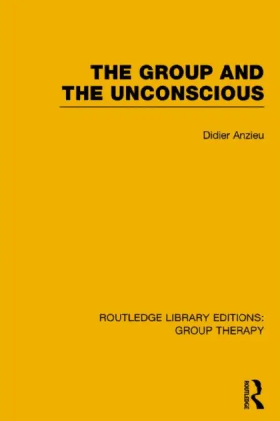 Group and the Unconscious (RLE: Group Therapy) - Anzieu, Didier