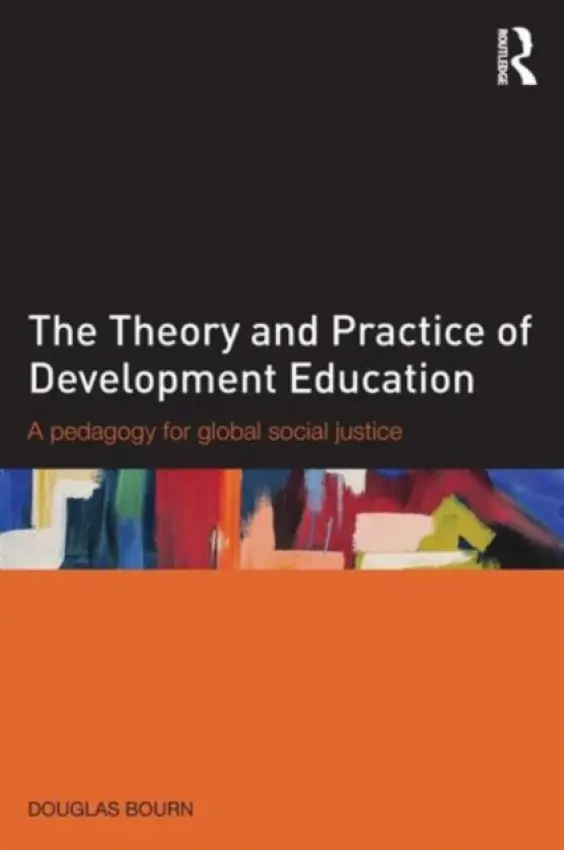 Theory and Practice of Development Education - Bourn, Douglas (Institute of Education, University of London, UK)