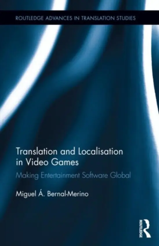 Translation and Localisation in Video Games - Bernal-Merino, Miguel A. (University of Roehampton, UK)
