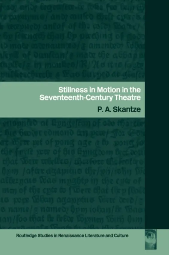 Stillness in Motion in the Seventeenth Century Theatre - Skantze, P.A.