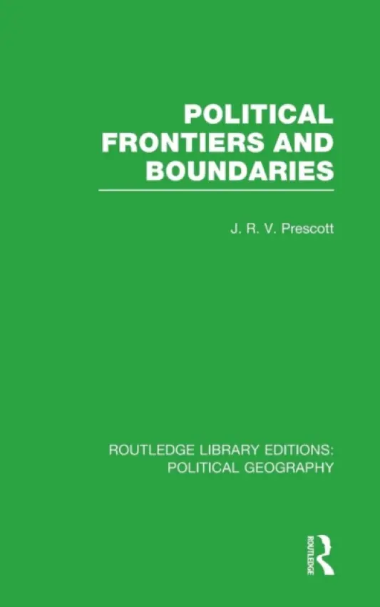 Political Frontiers and Boundaries (Routledge Library Editions: Political Geography) - Prescott, J. R. V.