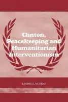 Clinton, Peacekeeping and Humanitarian Interventionism - Murray, Leonie (University of Ulster, UK)