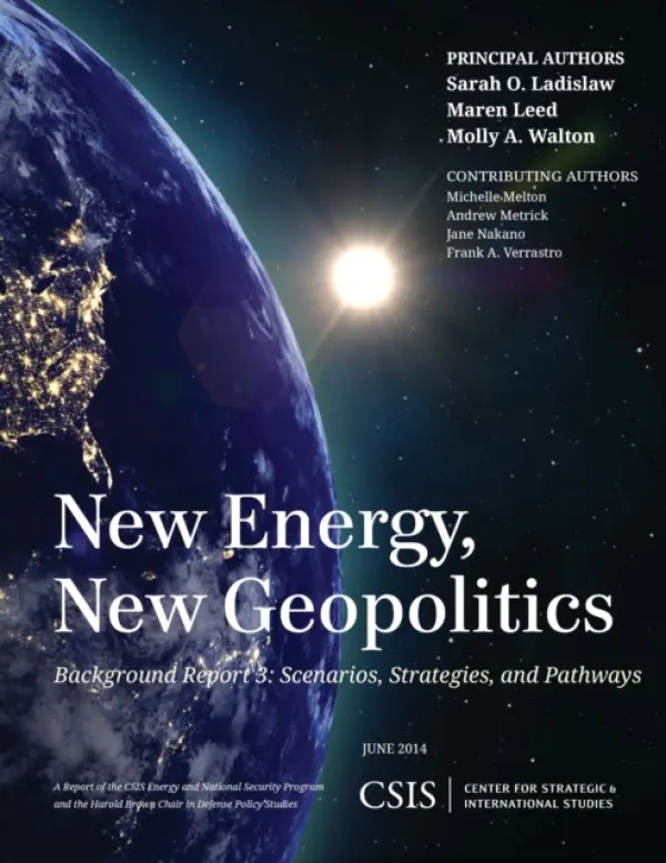New Energy, New Geopolitics - Ladislaw, Sarah O. a Leed, Maren a Walton, Molly  A.