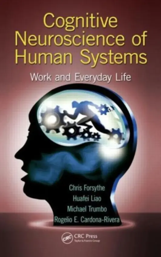 Cognitive Neuroscience of Human Systems - Forsythe, Chris a Liao, Huafei a Trumbo, Michael Christopher Stefan a Cardona-Rivera, Rogelio E.