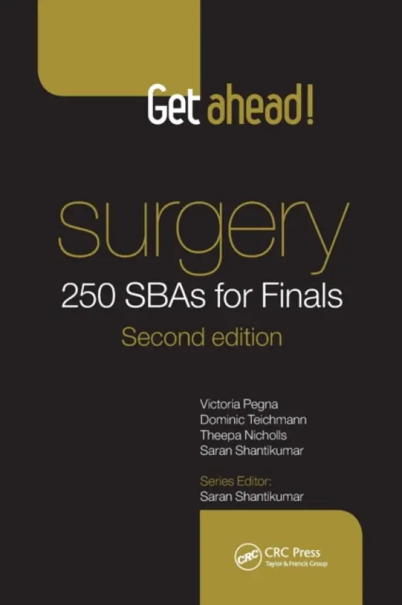 Get Ahead! Surgery: 250 SBAs for Finals - Pegna, Victoria a Teichmann, Dominic a Nicholls, Theepa (North Middlesex Hospital, London, United Kingdom) a Shantikumar, Saran (Bristol Heart Institute, UK)