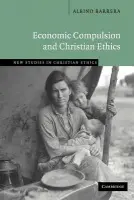 Economic Compulsion and Christian Ethics - Barrera, Albino (Providence College, Rhode Island)