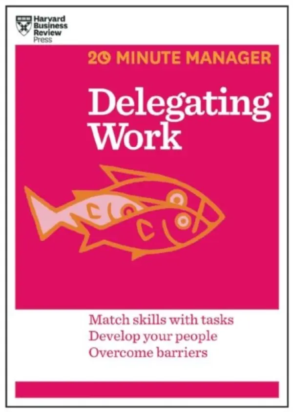 Delegating Work (HBR 20-Minute Manager Series) - Harvard Business Review
