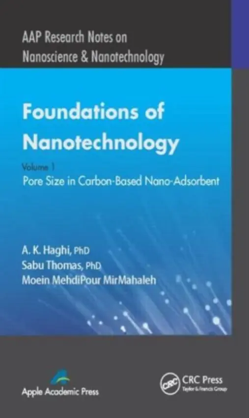 Foundations of Nanotechnology, Volume One - Haghi, A. K. (Canadian Research and Development Center of Sciences and Cultures (CRDCSC), Montreal, Quebec, Canada) a Thomas, Sabu (Mahatma Gandhi University, Kerala, India) a MirMahaleh, Moein MehdiPour (Technopark, Kerala, India)