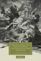 Ireland, India and Nationalism in Nineteenth-Century Literature - Wright, Julia M. (Canada Research Chair in European Studies, Dalhousie University, Nova Scotia)