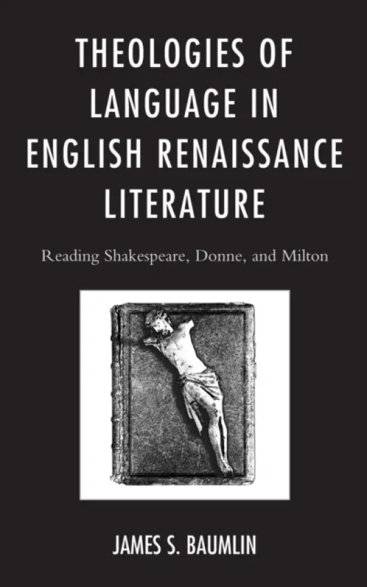 Theologies of Language in English Renaissance Literature - Baumlin, James S.