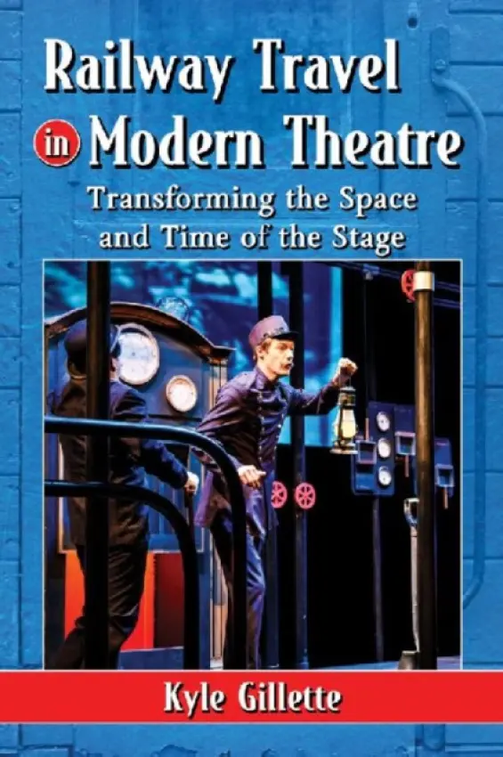 Railway Travel in Modern Theatre - Gillette, Kyle