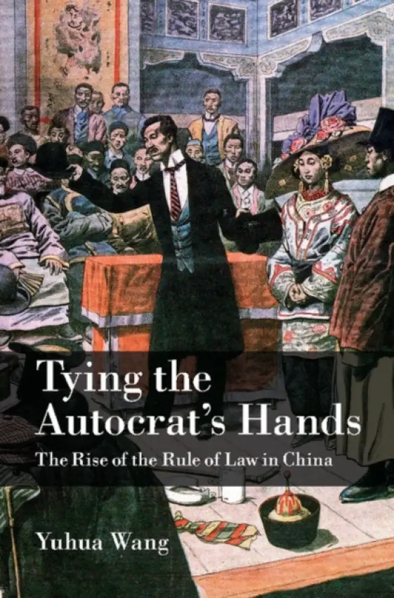 Tying the Autocrat's Hands - Wang, Yuhua (University of Pennsylvania)