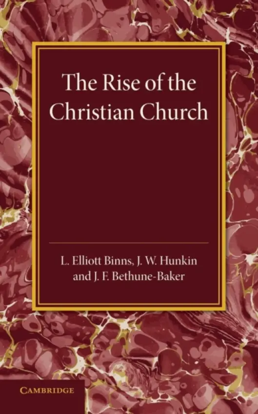 Christian Religion: Volume 1, The Rise of the Christian Church - Elliott-Binns, L. a Hunkin, J. W. a Bethune-Baker, J. F.