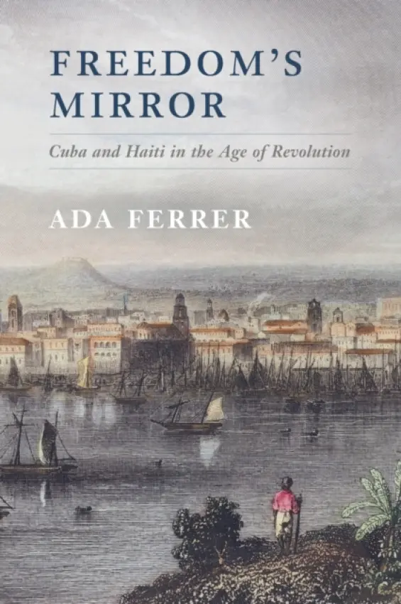 Freedom's Mirror - Ferrer, Ada (New York University)