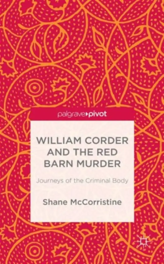 William Corder and the Red Barn Murder - McCorristine, S.