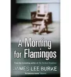 A Morning For Flamingos - James Lee Burke