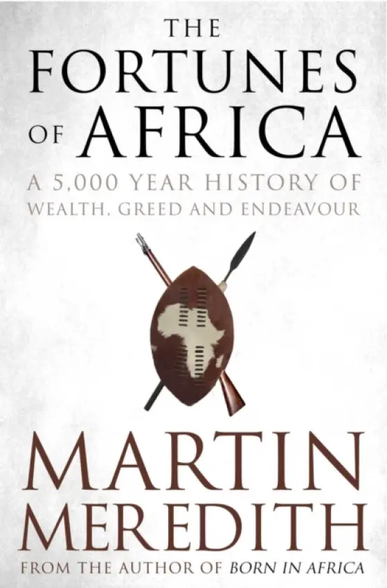 Fortunes of Africa (A 5,000 Year History of Wealth, Greed and Endeavour) - Martin Meredith