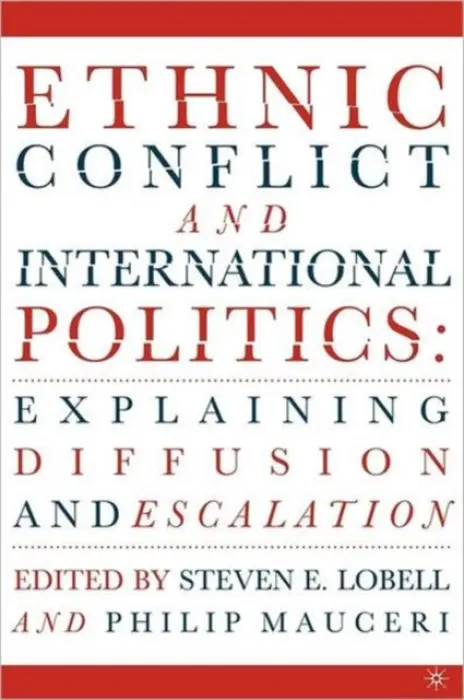 Ethnic Conflict and International Politics: Explaining Diffusion and Escalation - Lobell, S. a Mauceri, P.