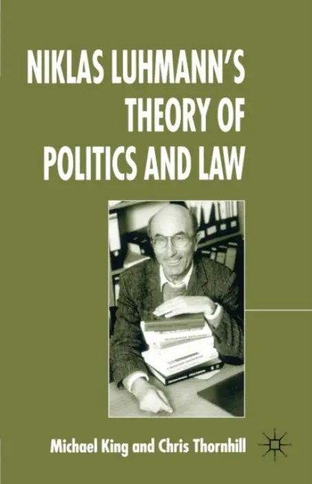 Niklas Luhmann's Theory of Politics and Law - King, M. a Thornhill, C.