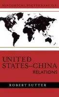 Historical Dictionary of United States-China Relations - Sutter, Robert G.