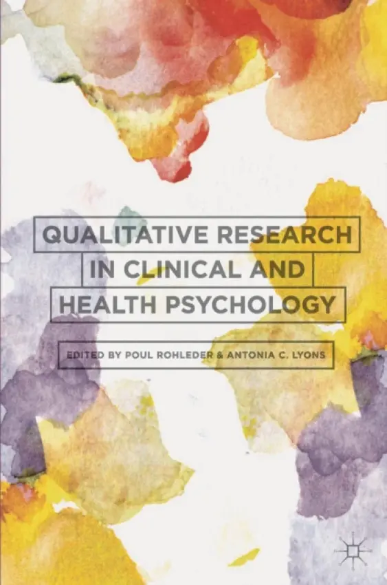 Qualitative Research in Clinical and Health Psychology - Rohleder, Poul (University of East London, LONDON) a Lyons, Antonia (Massey University, Wellington)