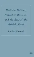 Partisan Politics, Narrative Realism, and the Rise of the British Novel - Carnell, R.