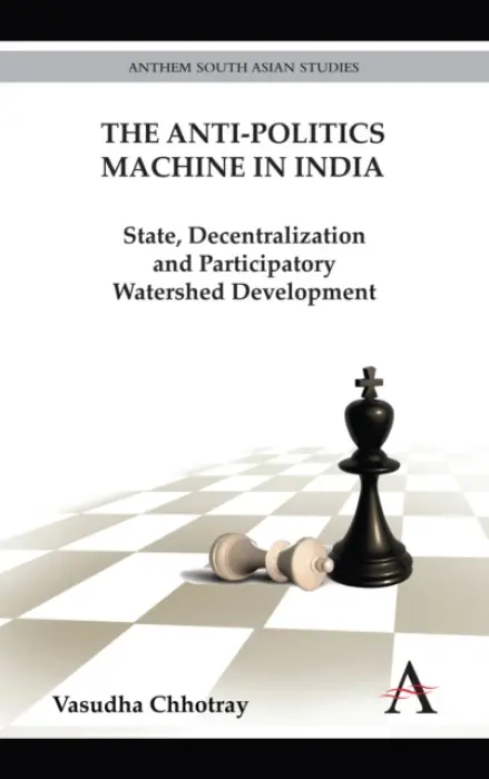 Anti-Politics Machine in India - Chhotray, Vasudha
