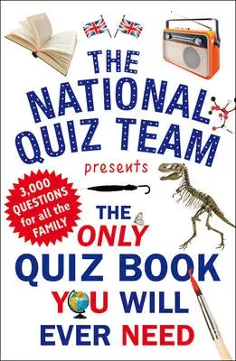 Only Quiz Book You Will Ever Need - National Quiz Team