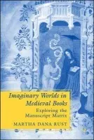 Imaginary Worlds in Medieval Books - Rust, M.